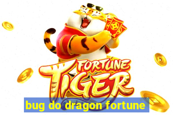 bug do dragon fortune